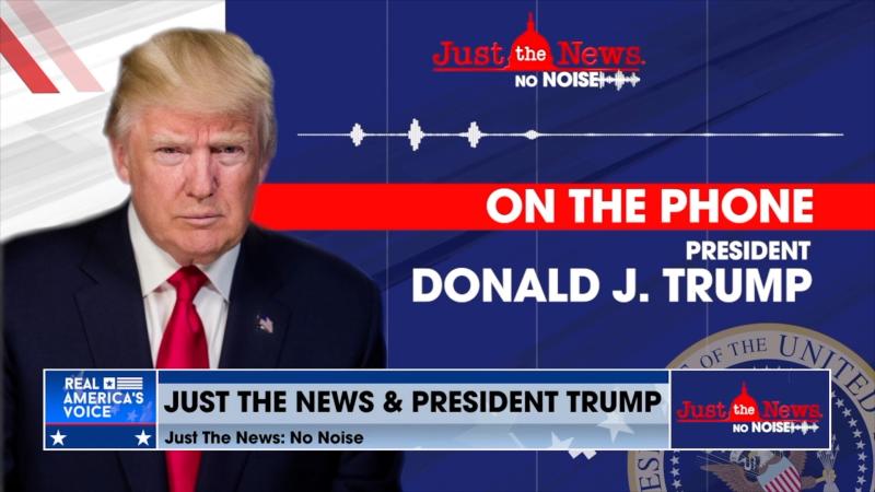 President Trump on Just the News, No Noise