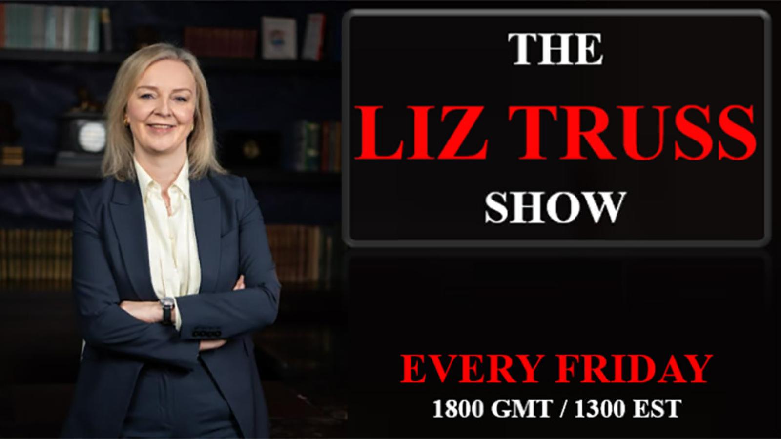 The Liz Truss Show - Every Friday 2pm EST