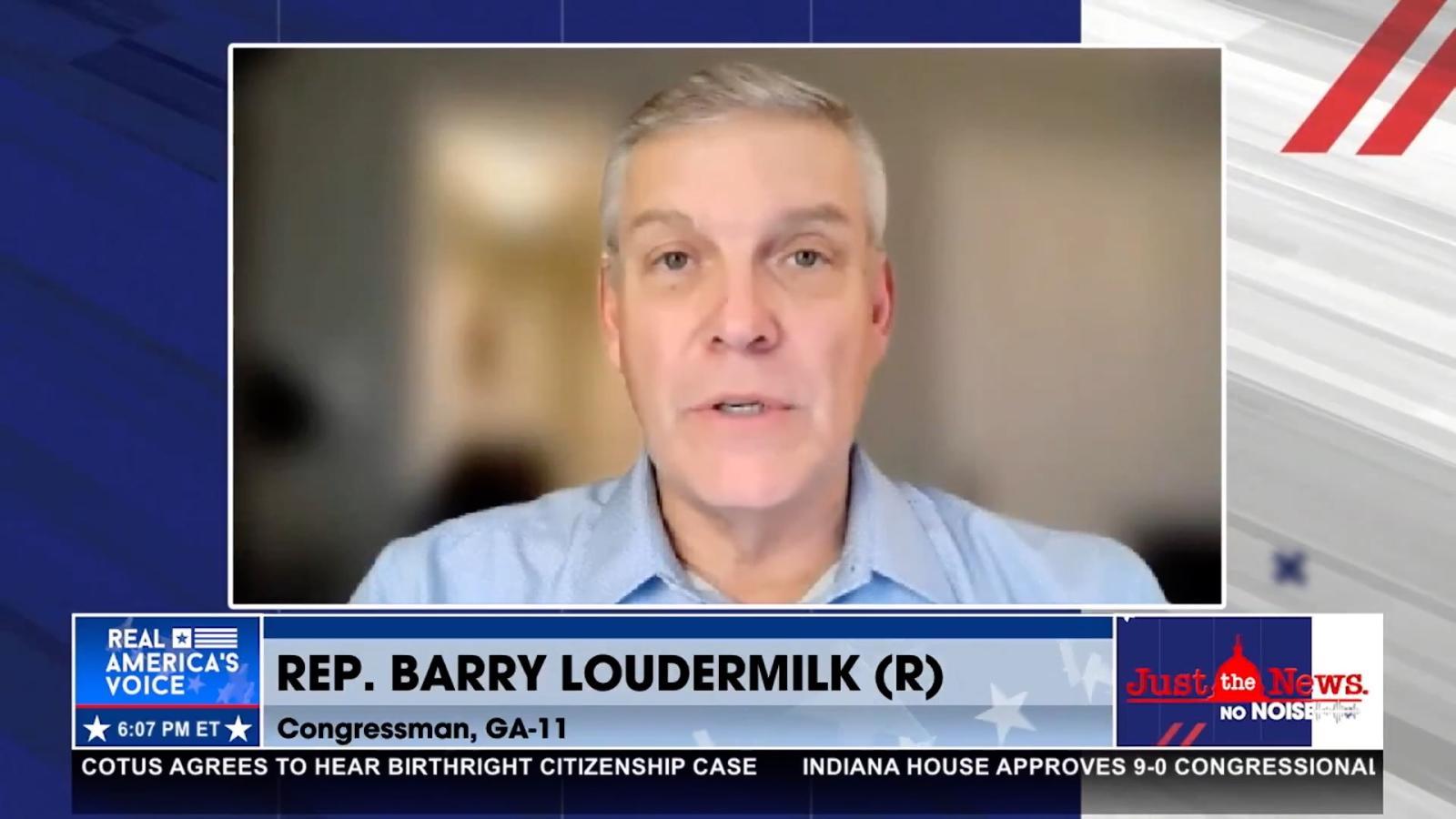 Rep. Barry Loudermilk on Just the News, No Noise